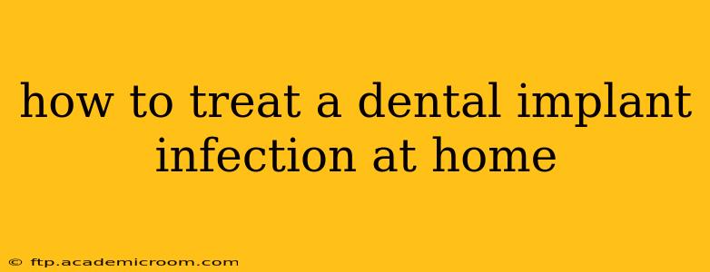 how to treat a dental implant infection at home
