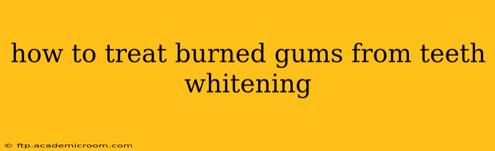 how to treat burned gums from teeth whitening