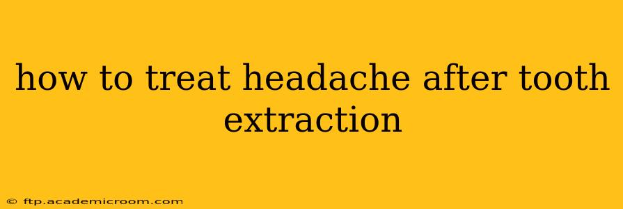 how to treat headache after tooth extraction