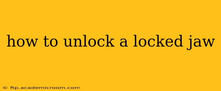 how to unlock a locked jaw