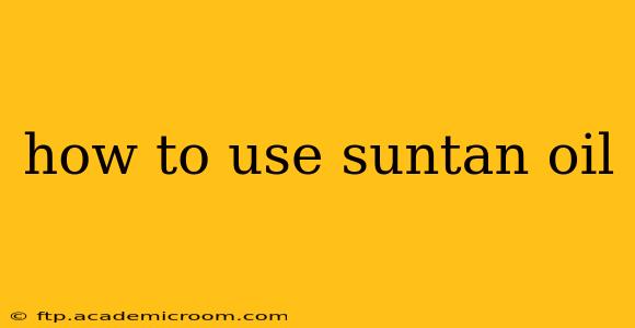 how to use suntan oil