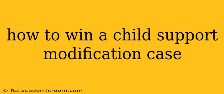 how to win a child support modification case