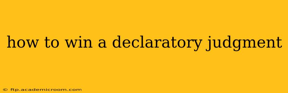 how to win a declaratory judgment