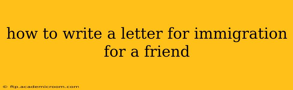 how to write a letter for immigration for a friend