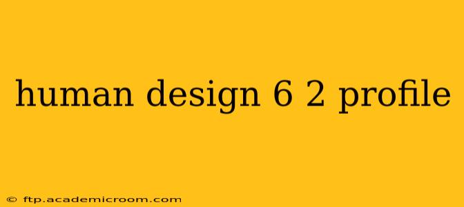 human design 6 2 profile