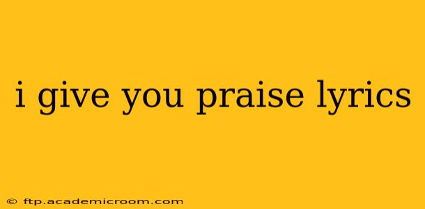 i give you praise lyrics
