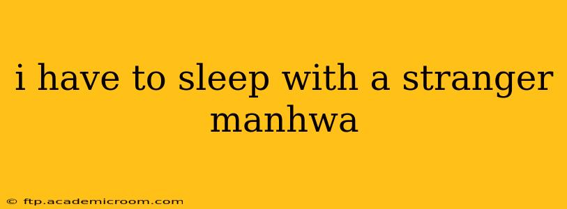 i have to sleep with a stranger manhwa