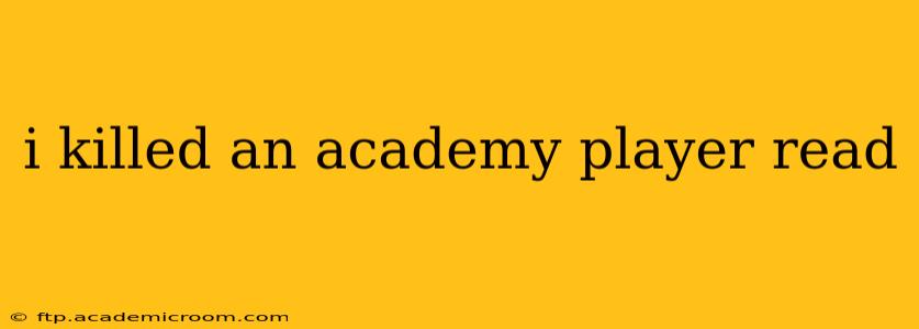 i killed an academy player read