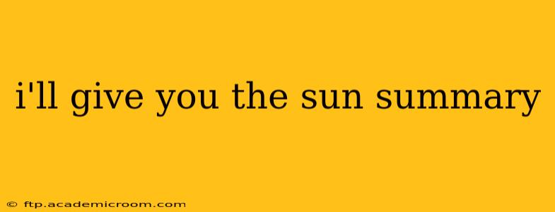 i'll give you the sun summary