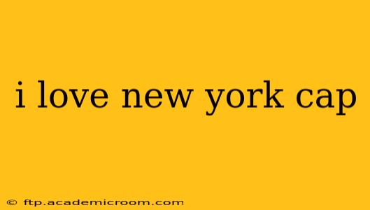 i love new york cap