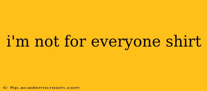 i'm not for everyone shirt