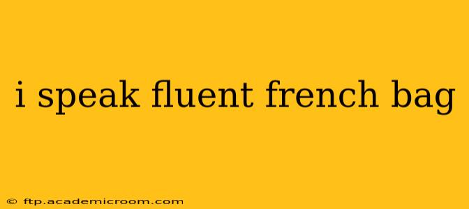 i speak fluent french bag