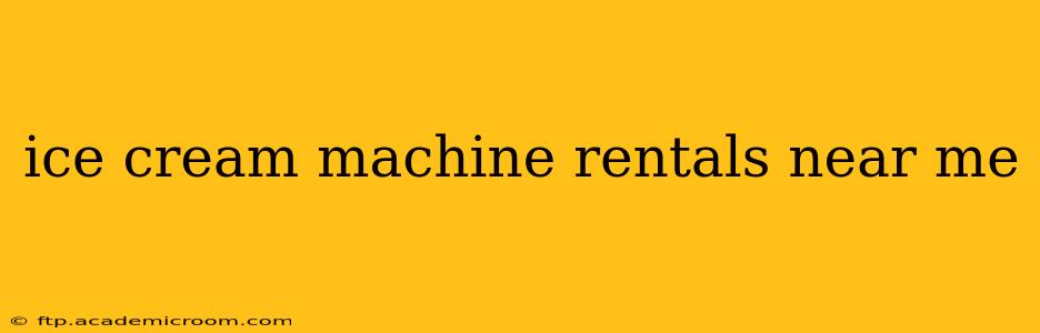ice cream machine rentals near me