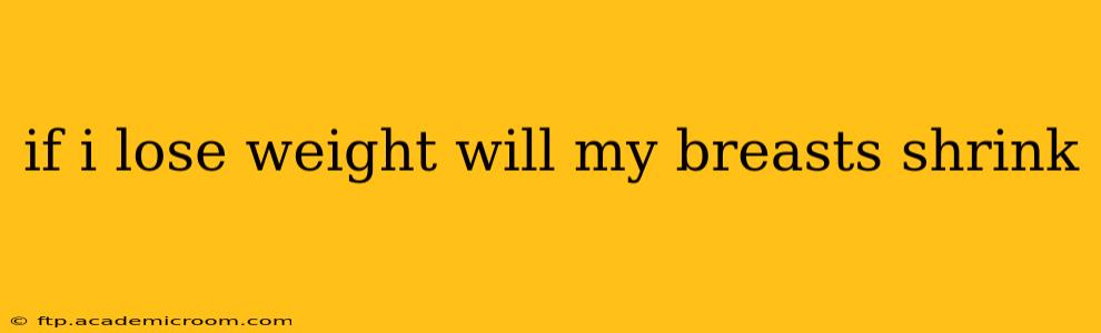 if i lose weight will my breasts shrink