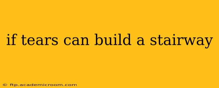 if tears can build a stairway