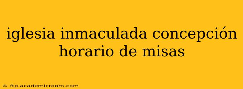 iglesia inmaculada concepción horario de misas