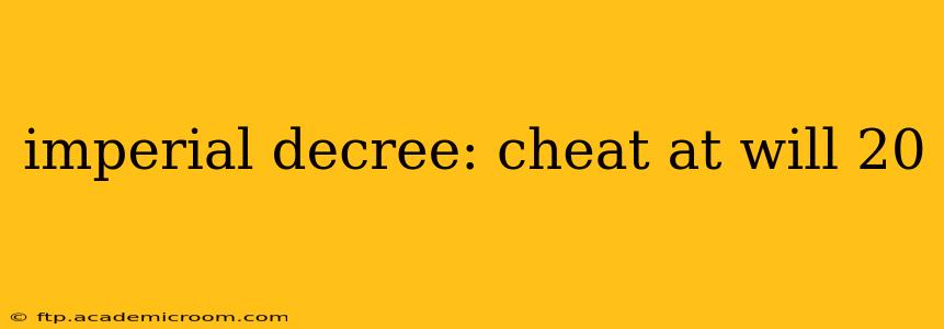 imperial decree: cheat at will 20