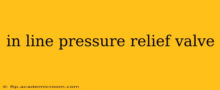 in line pressure relief valve