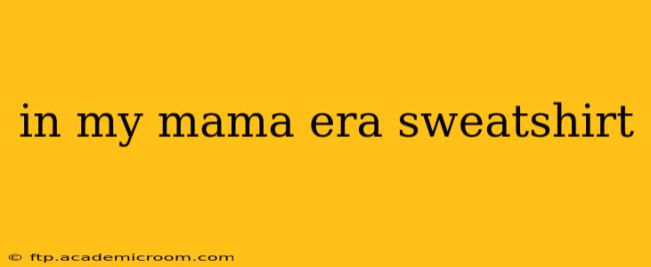 in my mama era sweatshirt