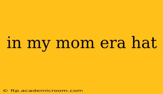 in my mom era hat