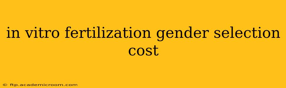 in vitro fertilization gender selection cost
