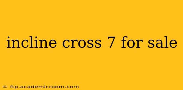 incline cross 7 for sale