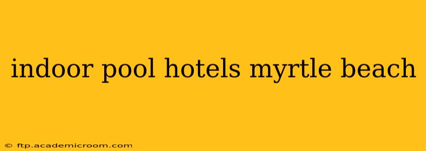 indoor pool hotels myrtle beach