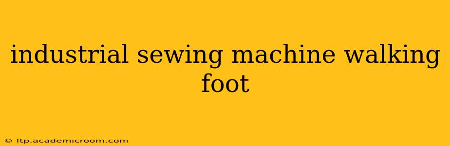 industrial sewing machine walking foot