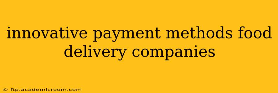 innovative payment methods food delivery companies