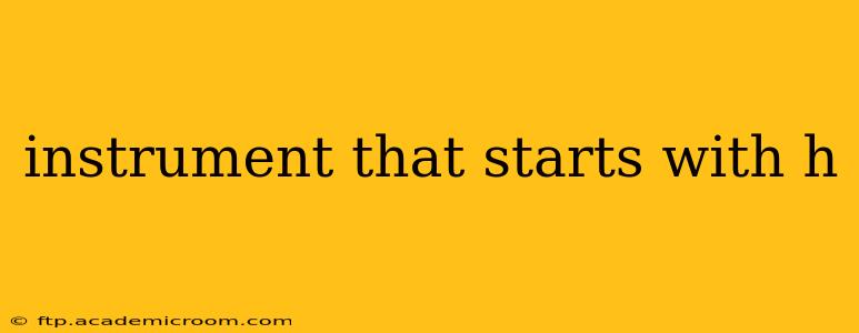 instrument that starts with h