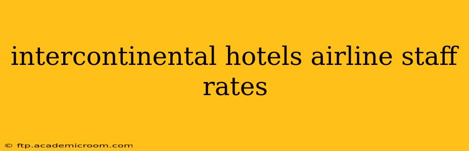 intercontinental hotels airline staff rates