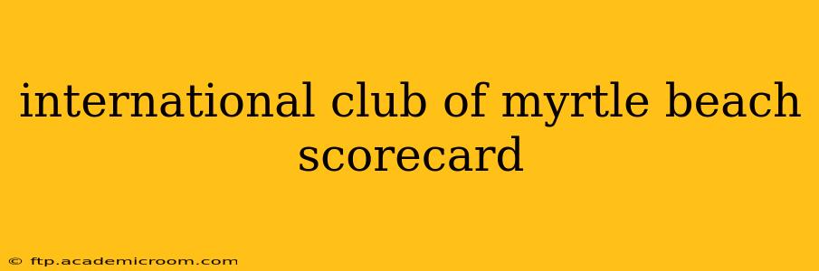 international club of myrtle beach scorecard
