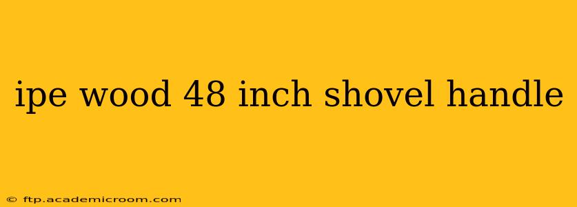 ipe wood 48 inch shovel handle