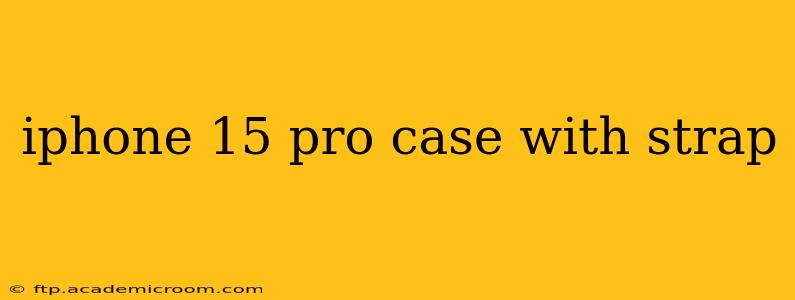 iphone 15 pro case with strap
