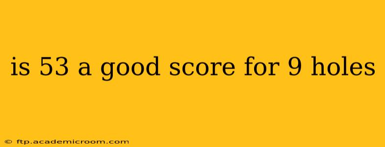 is 53 a good score for 9 holes