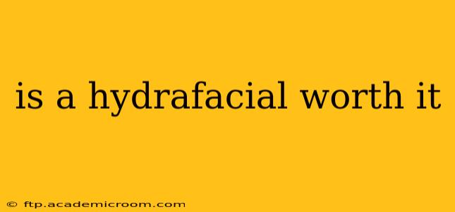 is a hydrafacial worth it