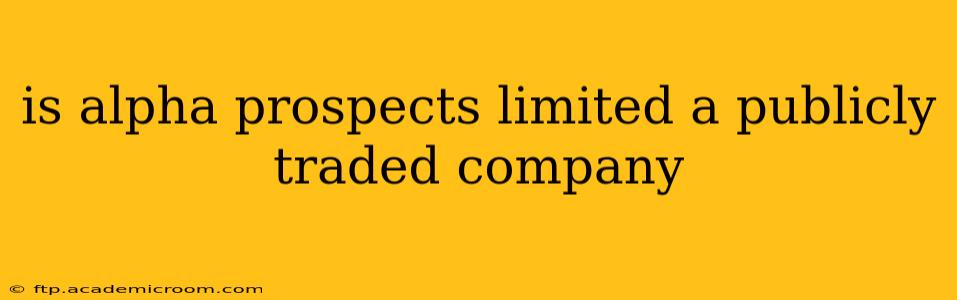 is alpha prospects limited a publicly traded company