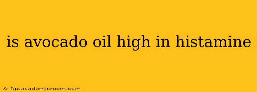 is avocado oil high in histamine