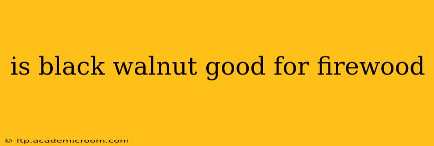 is black walnut good for firewood