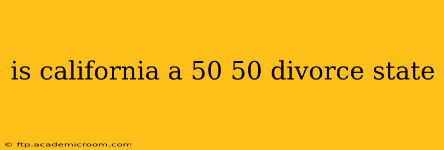 is california a 50 50 divorce state