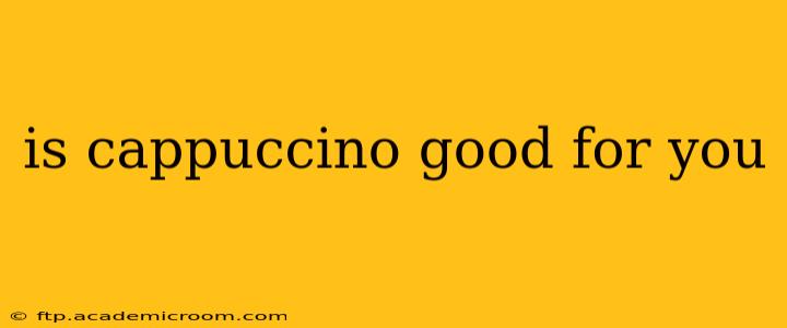 is cappuccino good for you