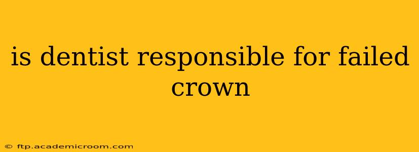 is dentist responsible for failed crown