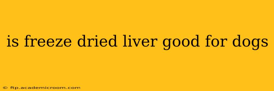 is freeze dried liver good for dogs