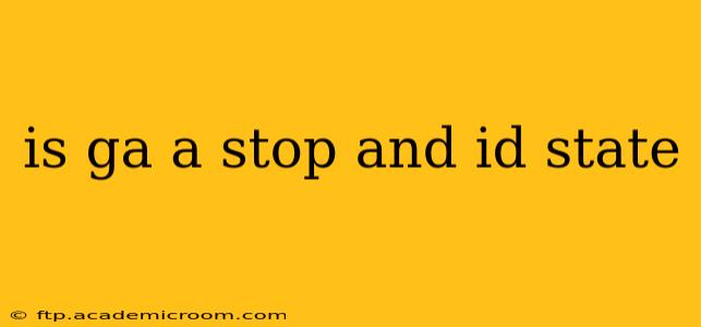 is ga a stop and id state