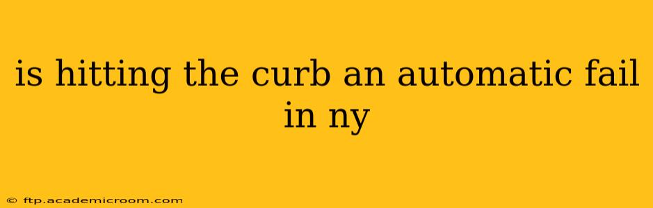 is hitting the curb an automatic fail in ny