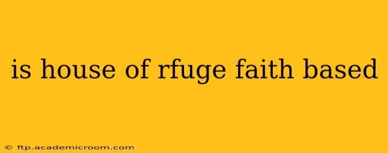 is house of rfuge faith based