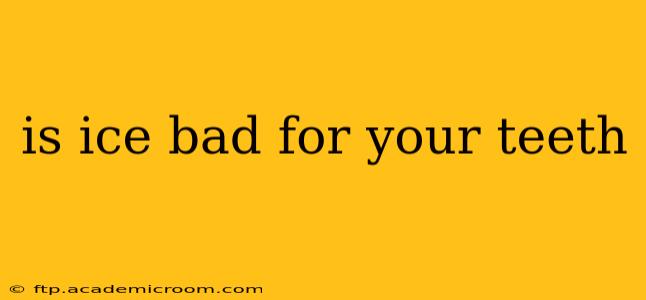 is ice bad for your teeth