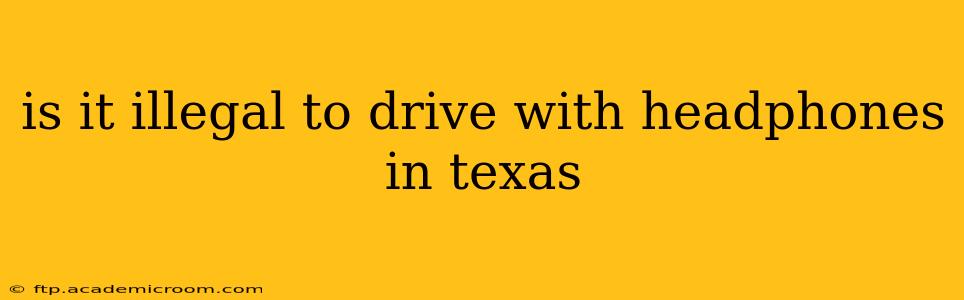 is it illegal to drive with headphones in texas