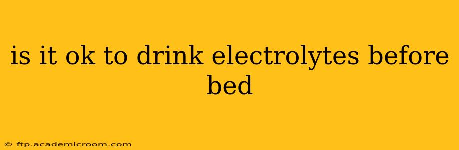 is it ok to drink electrolytes before bed