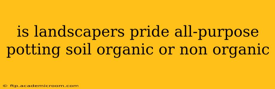 is landscapers pride all-purpose potting soil organic or non organic